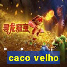 caco velho